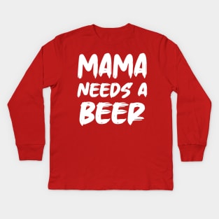 Mama Needs A Beer Kids Long Sleeve T-Shirt